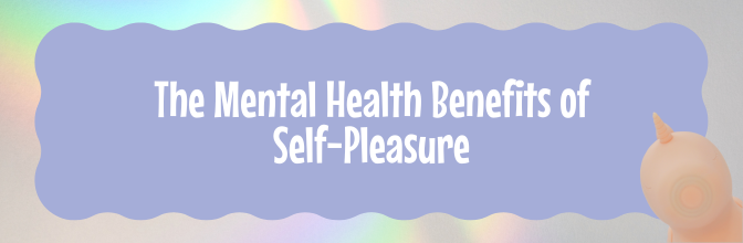 The Mental Health Benefits of Self-Pleasure