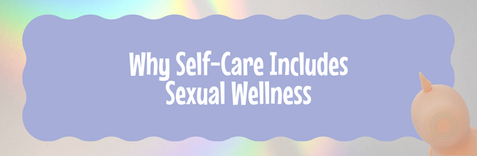 Why Self-Care Includes Sexual Wellness