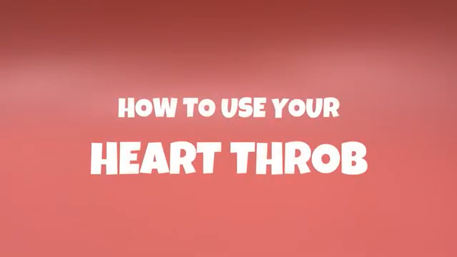 How to Use Your Heart Throb